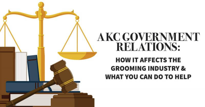 AKC Government Relations: How It Affects the Grooming Industry & What You Can Do to Help